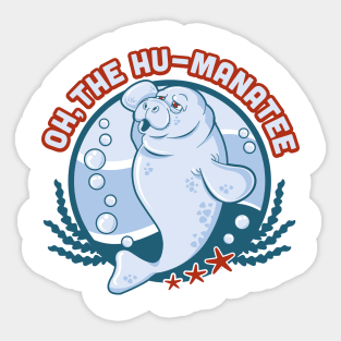 Oh the hu-manatee Design funny animal pun humanity Sticker